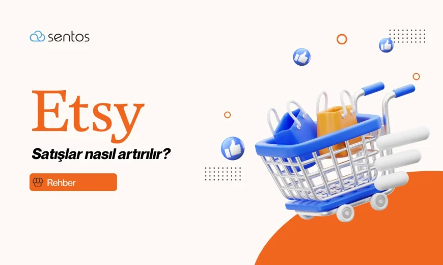 Etsy’de Satış Artırma Yöntemleri: Etsy Entegrasyonu Rehberi