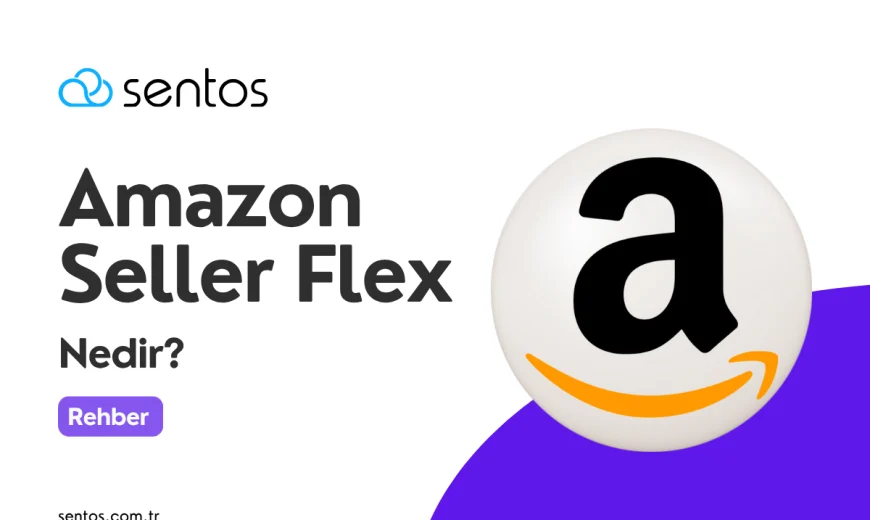 Amazon Seller Flex Nedir? Satıcılar İçin Kapsamlı Rehber